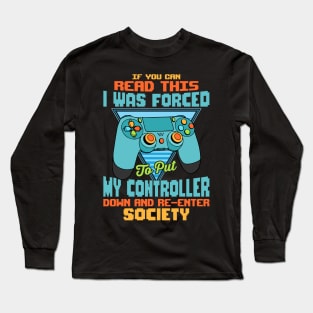 Funny gamer quotes If you can read this I was forced to put my controller down and re-enter society video gaming gift Long Sleeve T-Shirt